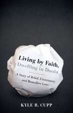 Living by Faith, Dwelling in Doubt: A Story of Belief, Uncertainty, and Boundless Love