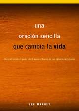 Una Oracion Sencilla Que Cambia La Vida: Descubriendo El Poder del Examen Diario de San Ignacio de Loyola