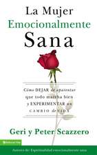 La mujer emocionalmente sana: Cómo dejar de aparentar que todo marcha bien y experimentar un cambio de vida