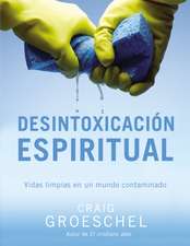 Desintoxicación espiritual: Vidas limpias en un mundo contaminado