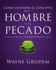 Cómo entender el concepto del hombre y el pecado: Una de las siete partes de la teología sistemática de Grudem