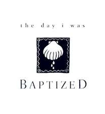 The Day I Was Baptized