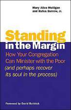 Standing in the Margin: How Your Congregation Can Minister with the Poor (and Perhaps Recover Its Soul in the Process)