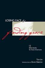 Losing Face & Finding Grace – 12 Bible Studies for Asian–Americans