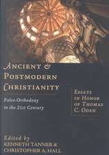 Ancient & Postmodern Christianity – Paleo–Orthodoxy in the 21st Century: Essays in Honor of Thomas C. Oden