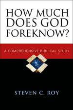 How Much Does God Foreknow?: A Comprehensive Biblical Study