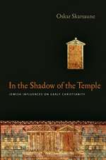 In the Shadow of the Temple – Jewish Influences on Early Christianity