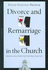 Divorce and Remarriage in the Church: Biblical Solutions for Pastoral Realities