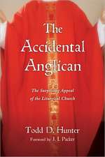 The Accidental Anglican: The Surprising Appeal of the Liturgical Church