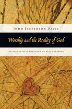 Worship and the Reality of God – An Evangelical Theology of Real Presence