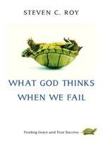 What God Thinks When We Fail: Finding Grace and True Success