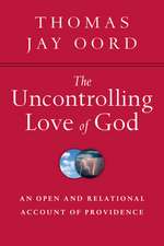 The Uncontrolling Love of God – An Open and Relational Account of Providence