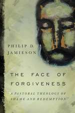 The Face of Forgiveness – A Pastoral Theology of Shame and Redemption