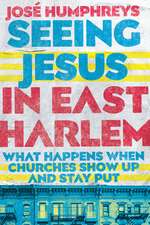 Seeing Jesus in East Harlem – What Happens When Churches Show Up and Stay Put