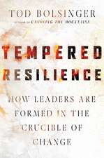 Tempered Resilience – How Leaders Are Formed in the Crucible of Change