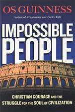 Impossible People – Christian Courage and the Struggle for the Soul of Civilization