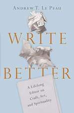 Write Better – A Lifelong Editor on Craft, Art, and Spirituality