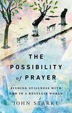 The Possibility of Prayer – Finding Stillness with God in a Restless World