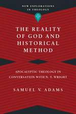 The Reality of God and Historical Method – Apocalyptic Theology in Conversation with N. T. Wright