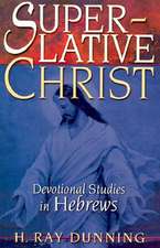 Superlative Christ: Devotional Studies in Hebrews