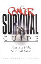 The Cancer Survival Guide: Practical Help, Spiritual Hope