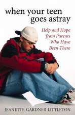 When Your Teen Goes Astray: Help and Hope from Parents Who Have Been There