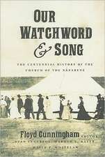 Our Watchword & Song: The Centennial History of the Church of the Nazarene