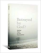 Betrayed by God?: Making Sense of Your Expectations