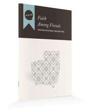 Faith Among Friends: Creating Intentional Conversations, Participant's Guide