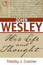 John Wesley: His Life and Thought