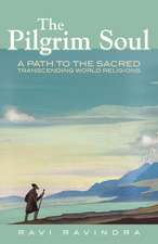 The Pilgrim Soul: A Path to the Sacred Transcending World Religions