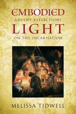 Embodied Light: Advent Reflections on the Incarnation