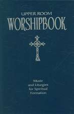 Upper Room Worshipbook: Music and Liturgies for Spiritual Formation