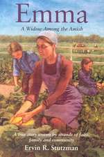 Emma: A Widow Among the Amish; A True Story Woven by Strands of Faith, and Community