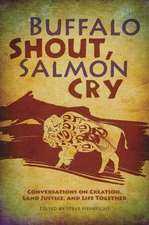 Buffalo Shout, Salmon Cry: Conversations on Creation, Land Justice, and Life Together