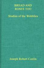 Bread and Roses Too: Studies of the Wobblies