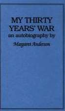 My Thirty Years' War: An Autobiography