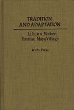 Tradition and Adaptation: Life in a Modern Yucatan Maya Village