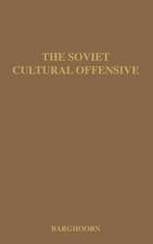 The Soviet Cultural Offensive: The Role of Cultural Diplomacy in Soviet Foreign Policy