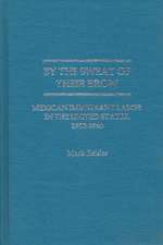 By the Sweat of Their Brow: Mexican Immigrant Labor in the United States, 1900-1940