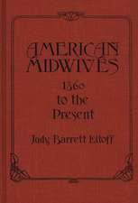 American Midwives: 1860 to the Present