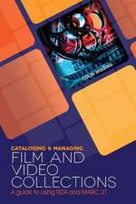 Cataloging and Managing Film & Video Collections: A Guide to Using RDA and Marc21