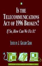 Is the Telecommunications Act of 1996 Broken? If So, How Can We Fix It?