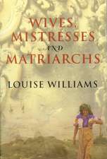 Wives, Mistresses and Matriarchs