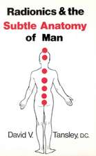 Radionics & the Subtle Anatomy of Man: Words of Wisdom and Faith