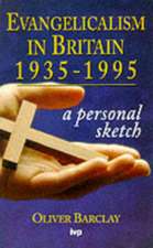 Evangelicalism in Britain 1935–1995 – A Personal Sketch