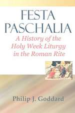 Festa Paschalia: A History of the Holy Week Liturgy in the Roman Rite