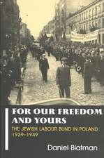 For Our Freedom and Yours: The Jewish Labour Bund in Poland 1939-1949