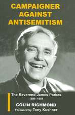 Campaigner Against Antisemitism: The Reverend James Parkes 1896-1981