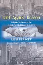 Faith Against Reason: Religious Reform and the British Chief Rabbinate, 1840-1990